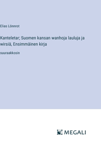 Kanteletar; Suomen kansan wanhoja lauluja ja wirsiä, Ensimmäinen kirja