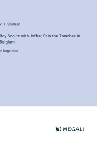 Boy Scouts with Joffre; Or in the Trenches in Belgium