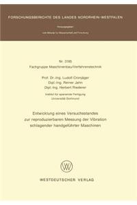 Entwicklung Eines Versuchsstandes Zur Reproduzierbaren Messung Der Vibration Schlagender Handgeführter Maschinen