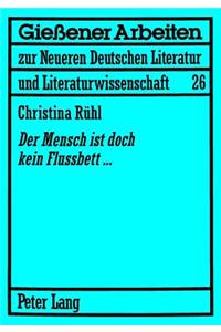 Der Mensch Ist Doch Kein Flussbett...
