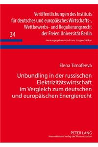 Unbundling in Der Russischen Elektrizitaetswirtschaft Im Vergleich Zum Deutschen Und Europaeischen Energierecht