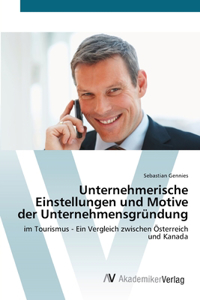 Unternehmerische Einstellungen und Motive der Unternehmensgründung