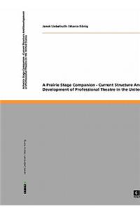 Prairie Stage Companion - Current Structure And Development of Professional Theatre in the United States