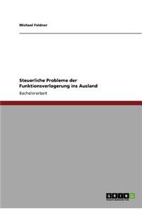 Steuerliche Probleme der Funktionsverlagerung ins Ausland