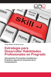 Estrategia para Desarrollar Habilidades Profesionales en Pregrado