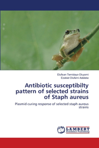 Antibiotic susceptibilty pattern of selected strains of Staph aureus