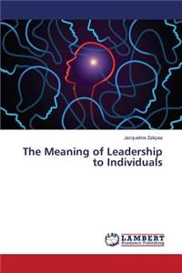 The Meaning of Leadership to Individuals