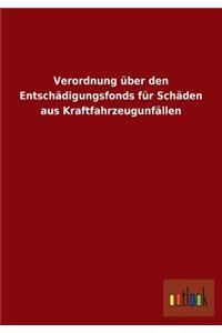 Verordnung über den Entschädigungsfonds für Schäden aus Kraftfahrzeugunfällen