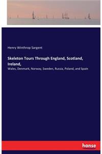 Skeleton Tours Through England, Scotland, Ireland,