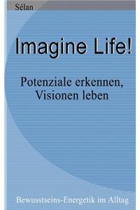 Imagine Life !