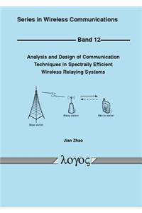 Analysis and Design of Communication Techniques in Spectrally Efficient Wireless Relaying Systems