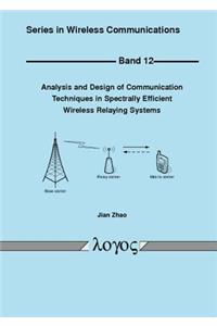 Analysis and Design of Communication Techniques in Spectrally Efficient Wireless Relaying Systems