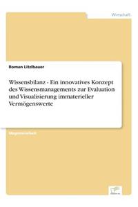 Wissensbilanz - Ein innovatives Konzept des Wissensmanagements zur Evaluation und Visualisierung immaterieller Vermögenswerte