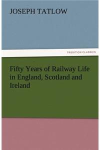 Fifty Years of Railway Life in England, Scotland and Ireland