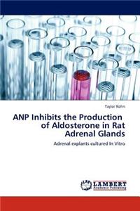 Anp Inhibits the Production of Aldosterone in Rat Adrenal Glands