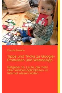 Tipps und Tricks zu Google-Produkten und Webdesign