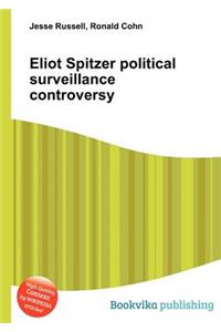 Eliot Spitzer Political Surveillance Controversy