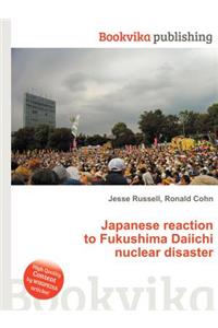 Japanese Reaction to Fukushima Daiichi Nuclear Disaster