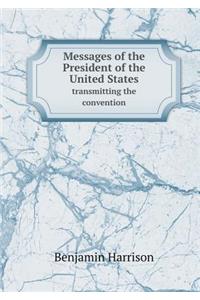 Messages of the President of the United States Transmitting the Convention