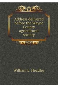 Address Delivered Before the Wayne County Agricultural Society