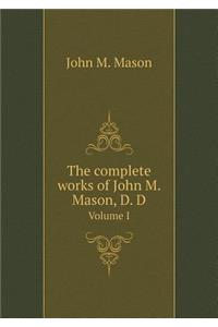The complete works of John M. Mason, D. D Volume I
