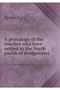 A Genealogy of the Families Who Have Settled in the North Parish of Bridgewater