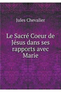 Le Sacré Coeur de Jésus dans ses rapports avec Marie