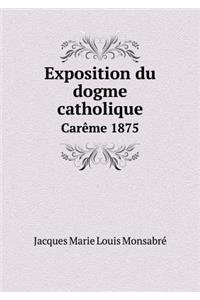 Exposition Du Dogme Catholique Carème 1875