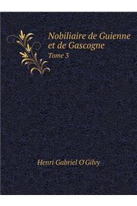Nobiliaire de Guienne Et de Gascogne Tome 3