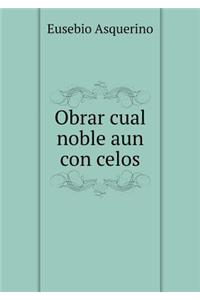 Obrar cual noble aun con celos