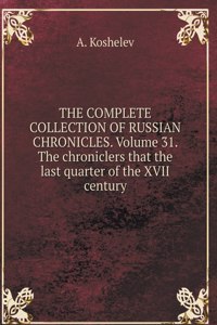 THE COMPLETE COLLECTION OF RUSSIAN CHRONICLES. Volume 31. The chroniclers that the last quarter of the XVII century