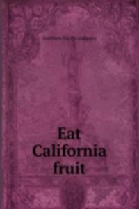 EAT CALIFORNIA FRUIT