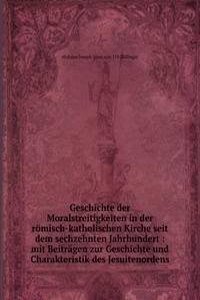 Geschichte der Moralstreitigkeiten in der romisch-katholischen Kirche seit dem sechzehnten Jahrhundert