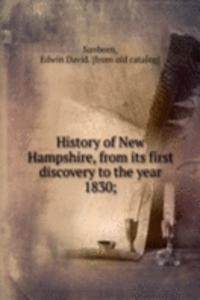 History of New Hampshire, from its first discovery to the year 1830;