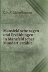Mansfeld'sche sagen und Erzahlungen: In Mansfeld'scher Mundart erzahlt
