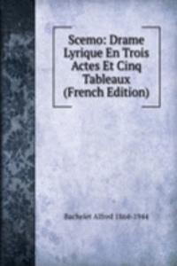 Scemo: Drame Lyrique En Trois Actes Et Cinq Tableaux (French Edition)