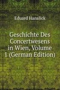 Geschichte Des Concertwesens in Wien