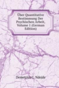 Uber Quantitative Bestimmung Der Psychischen Arbeit, Volume 1 (German Edition)