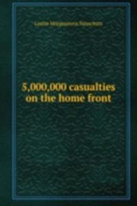 5,000,000 casualties on the home front