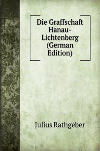Die Graffschaft Hanau-Lichtenberg (German Edition)