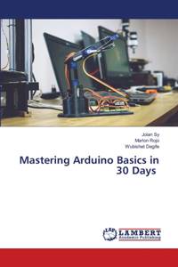 Mastering Arduino Basics in 30 Days