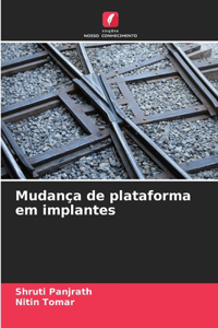 Mudança de plataforma em implantes