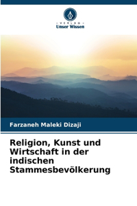 Religion, Kunst und Wirtschaft in der indischen Stammesbevölkerung