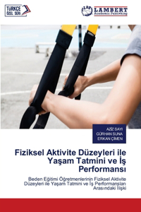 Fiziksel Aktivite Düzeyleri ile Yaşam Tatmini ve İş Performansı