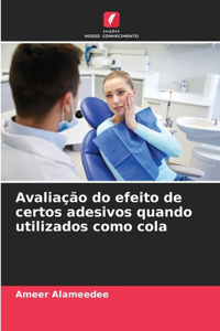 Avaliação do efeito de certos adesivos quando utilizados como cola