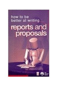 How To Be Better At Writing. . . . Reports And Proposals