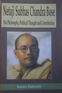 Netaji Subhas Chandra Bose His Philosophy Political Thought And Contribution