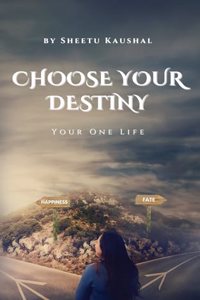 Choose Your Destiny: Your One Life