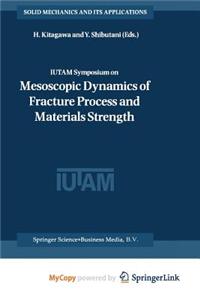 Iutam Symposium on Mesoscopic Dynamics of Fracture Process and Materials Strength