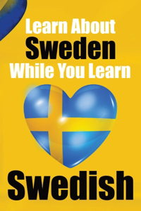 Learn 50 Things You Didn't About Sweden While You Learn Swedish Perfect for Beginners, Children, Adults and Other Swedish Learners